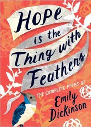 Hope is the Thing with Feathers, The Complete Poems of Emily Dickinson