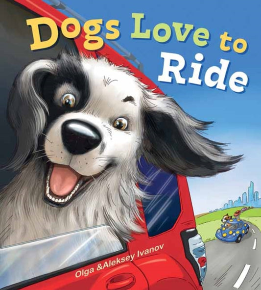 Book cover of: Dogs Love to Ride. By: Olga and Aleksey Ivanov