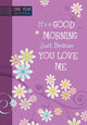 Book cover of: One Year Devotional: Its a Good Morning Just Because you Love Me. By: BroadStreet Publishing BroadStreet Publishing Group LLC