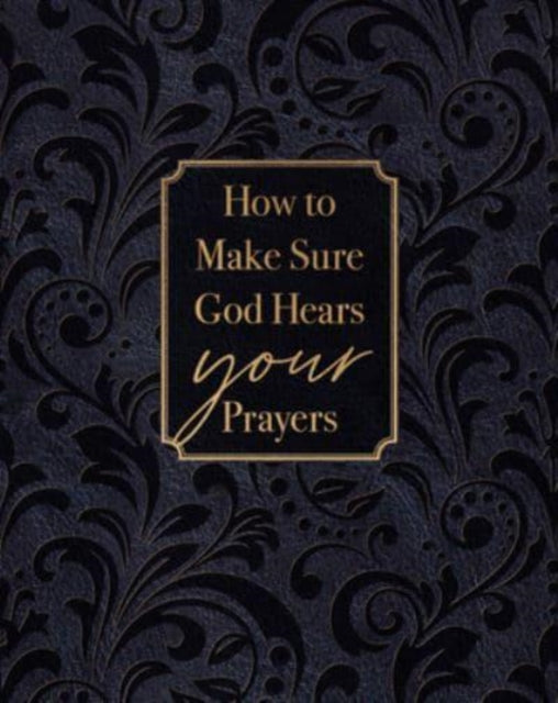 Book cover of: How to Make Sure God Hears Your Prayers. By: Ray Comfort