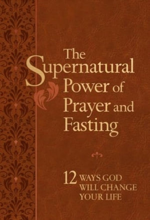 The Supernatural Power of Prayer and Fasting