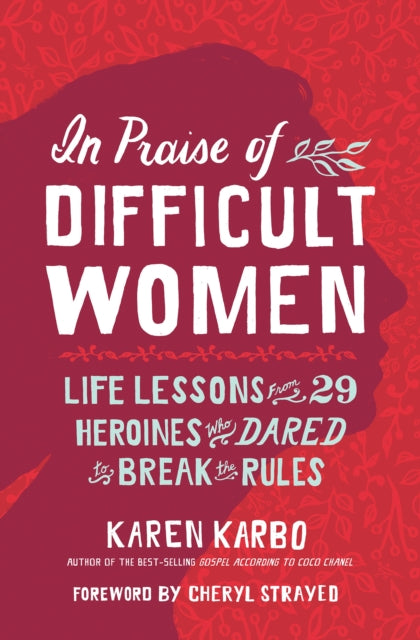 Book cover of: In Praise of Difficult Women. By: Karen Karbo