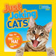 Book cover of: Just Joking Cats. By: National Geographic Kids Staff