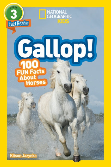 Book cover of: National Geographic Kids Readers: Gallop! 100 Fun Facts About Horses. By: Kitson Jaznyka
