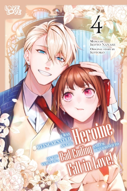 Book cover of: I Was Reincarnated as the Heroine on the Verge of a Bad Ending, and I'm Determined to Fall in Love!, Volume 4. By: Kotoko