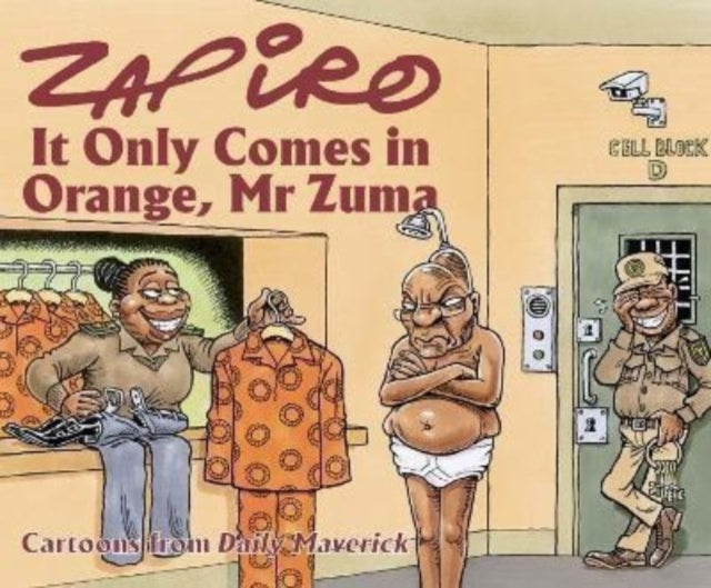 Book cover of: Zapiro Annual 2021: It Only Comes in Orange, Mr Zuma. By: ZAPIRO