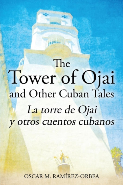 Book cover of: Tower of Ojai and Other Cuban Tales. By: Oscar M. Ramirez-Orbea