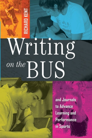 Writing on the Bus, Using Athletic Team Notebooks and Journals to Advance Learning and Performance in Sports- Published in cooperation with the National Writing Project