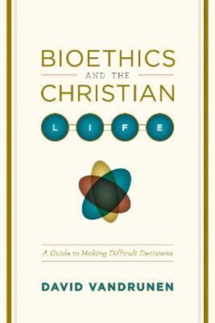 Book cover of: Bioethics and the Christian Life. By: David VanDrunen