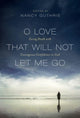 Book cover of: O Love That Will Not Let Me Go. By: Nancy Guthrie