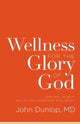 Book cover of: Wellness for the Glory of God. By: John Dunlop