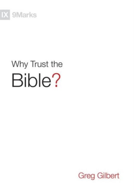 Book cover of: Why Trust the Bible?. By: Greg Gilbert