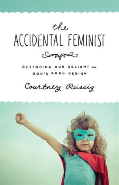 Book cover of: Accidental Feminist. By: Courtney Reissig