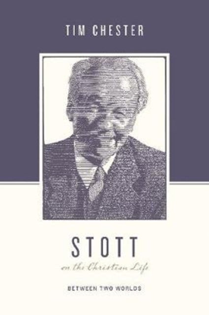 Book cover of: Stott on the Christian Life. By: Tim Chester