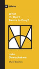 Book cover of: What If I Don't Desire to Pray?. By: John Onwuchekwa