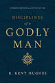 Book cover of: Disciplines of a Godly Man. By: R. Kent Hughes