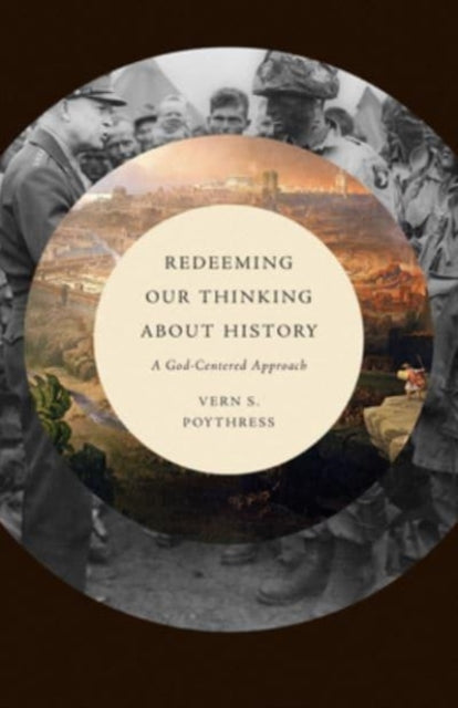 Book cover of: Redeeming Our Thinking about History. By: Vern S. Poythress