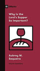 Book cover of: Why Is the Lord's Supper So Important?. By: Aubrey M. Sequeira