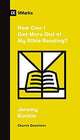 Book cover of: How Can I Get More Out of My Bible Reading?. By: Jeremy Kimble