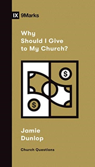 Book cover of: Why Should I Give to My Church?. By: Jamie Dunlop