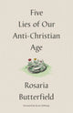 Book cover of: Five Lies of Our Anti-Christian Age. By: Rosaria Butterfield
