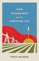 Book cover of: God, Technology, and the Christian Life. By: Tony Reinke