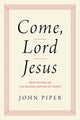 Book cover of: Come, Lord Jesus. By: John Piper