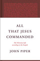 Book cover of: All That Jesus Commanded. By: John Piper
