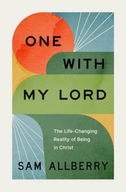 One with My Lord, The Life-Changing Reality of Being in Christ 9781433589157 Sam Allberry