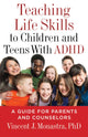 Book cover of: Teaching Life Skills to Children and Teens with ADHD. By: Vincent J. Monastra