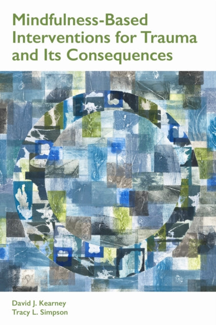 Book cover of: Mindfulness-Based Interventions for Trauma and Its Consequences. By: David J. Kearney