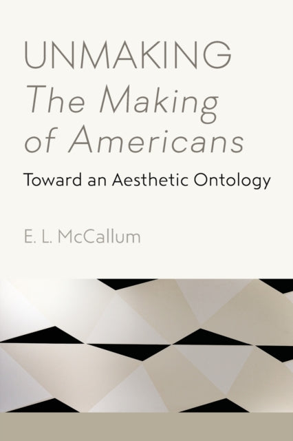 Book cover of: Unmaking The Making of Americans. By: E. L. McCallum