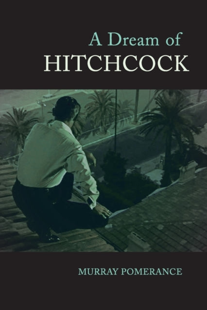 Book cover of: Dream of Hitchcock. By: Murray Pomerance