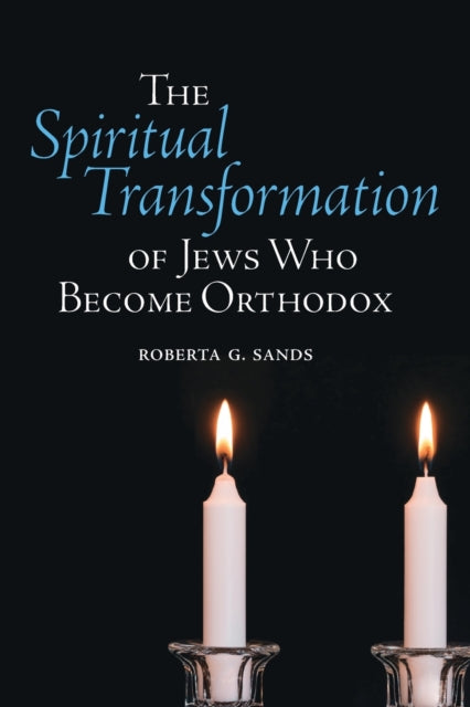 Book cover of: Spiritual Transformation of Jews Who Become Orthodox. By: Roberta G. Sands