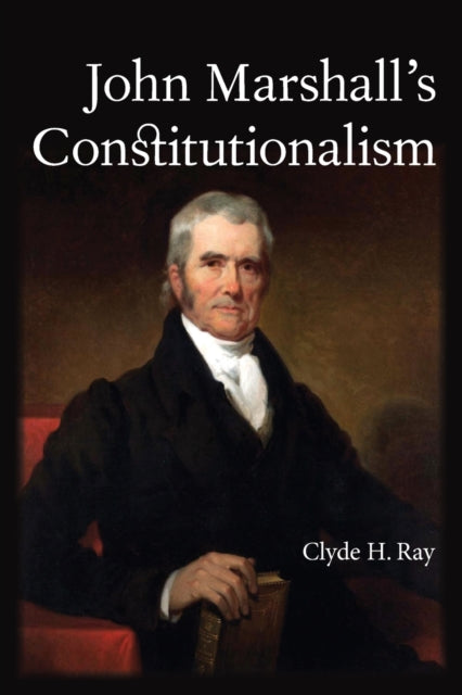 Book cover of: John Marshall's Constitutionalism. By: Clyde H. Ray