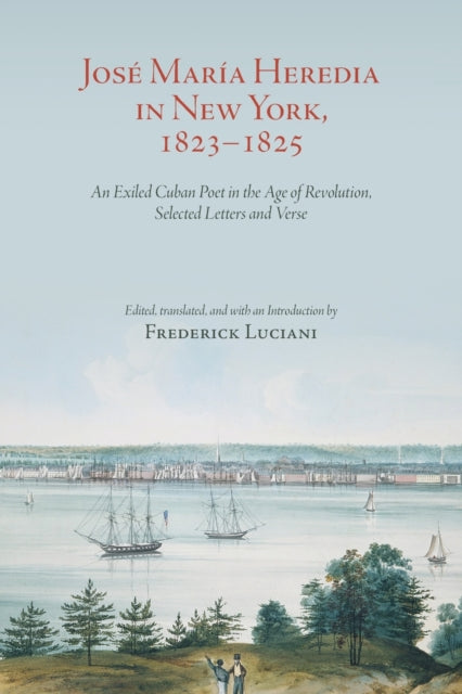 Book cover of: Jose Maria Heredia in New York, 1823–1825. By: FREDERICK LUCIANI
