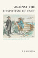 Book cover of: Against the Despotism of Fact. By: T.J. BOYNTON