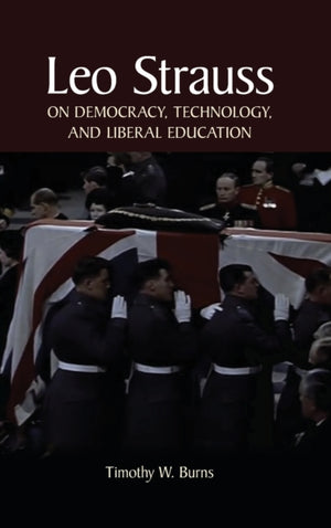 Leo Strauss on Democracy, Technology, and Liberal Education