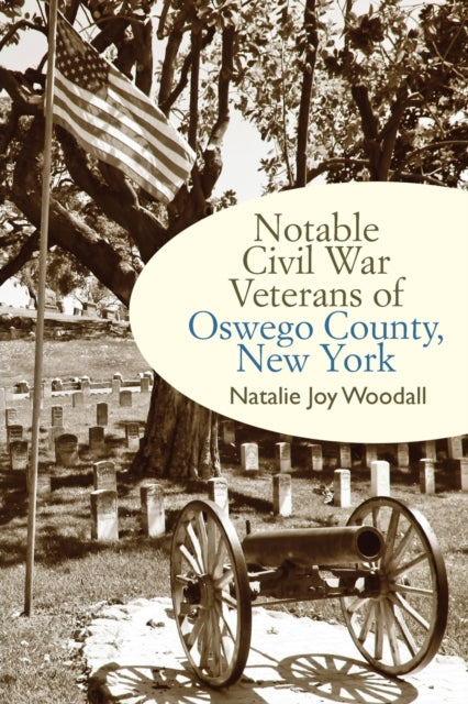 Book cover of: Notable Civil War Veterans of Oswego County, New York. By: WOODALL