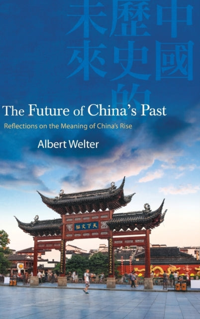 Book cover of: Future of China's Past. By: Albert Welter
