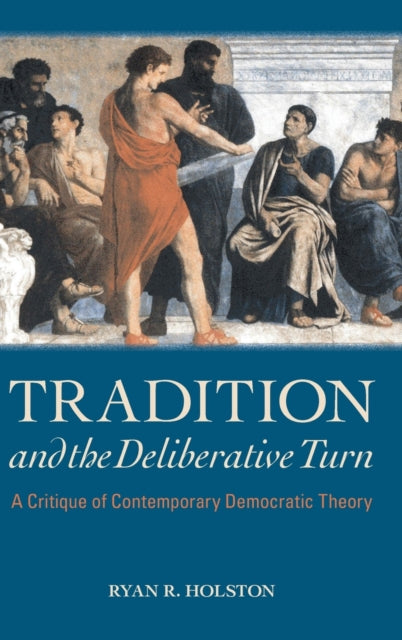 Book cover of: Tradition and the Deliberative Turn. By: HOLSTON