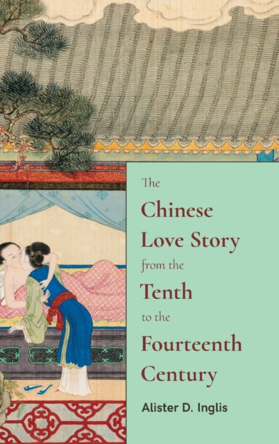 Book cover of: Chinese Love Story from the Tenth to the Fourteenth Century. By: INGLIS