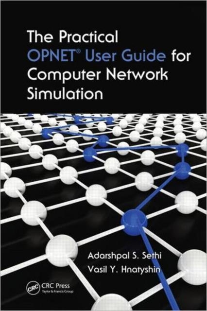 Book cover of: Practical OPNET User Guide for Computer Network Simulation. By: Adarshpal S. Sethi