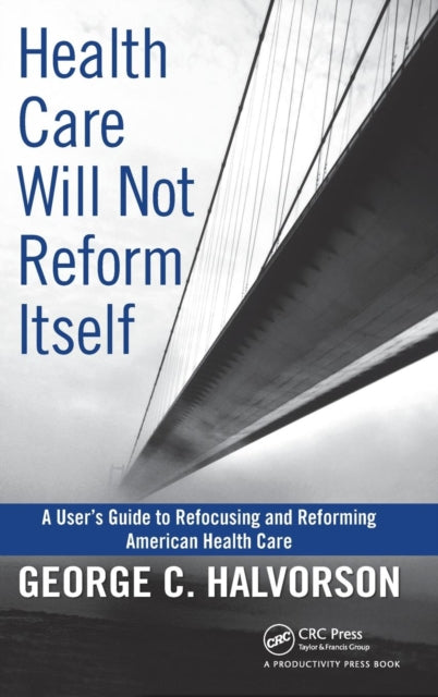 Book cover of: Health Care Will Not Reform Itself. By: George C. Halverson
