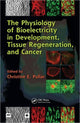 Book cover of: Physiology of Bioelectricity in Development, Tissue Regeneration and Cancer. By: Christine E. Pullar