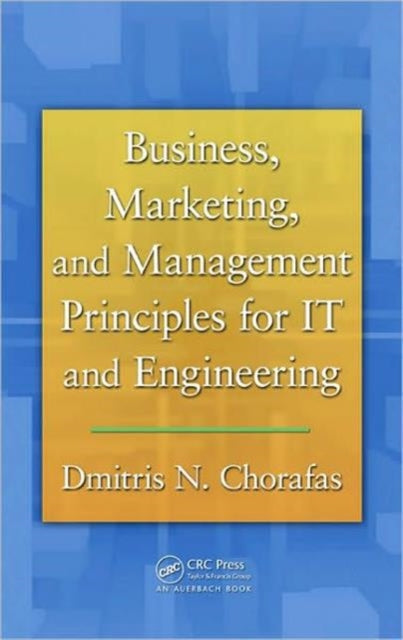 Book cover of: Business, Marketing, and Management Principles for IT and Engineering. By: Chorafas, Dimitris N.