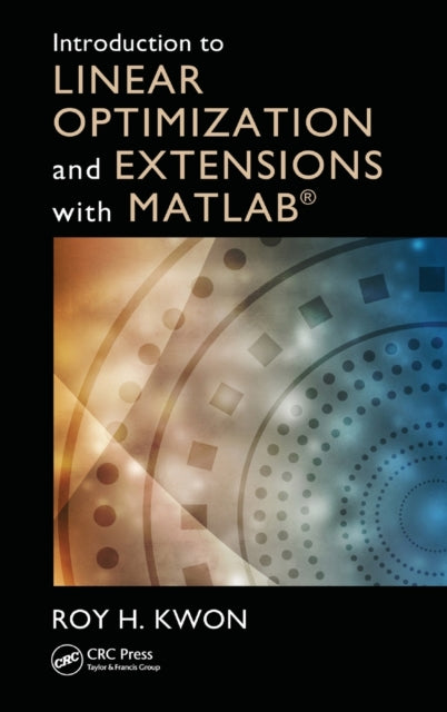 Book cover of: Introduction to Linear Optimization and Extensions with MATLAB. By: Roy H. Kwon