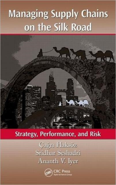 Book cover of: Managing Supply Chains on the Silk Road. By: Çagri Haksöz