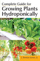 Book cover of: Complete Guide for Growing Plants Hydroponically. By: Jones, J. Benton Jr
