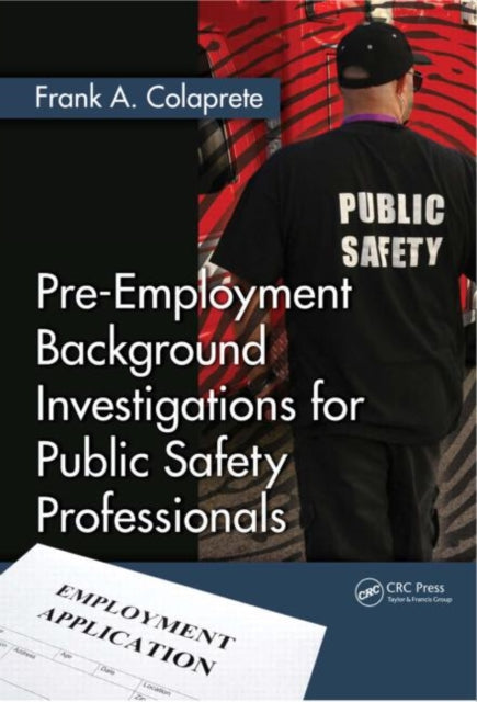 Book cover of: Pre-Employment Background Investigations for Public Safety Professionals. By: Frank A. Colaprete